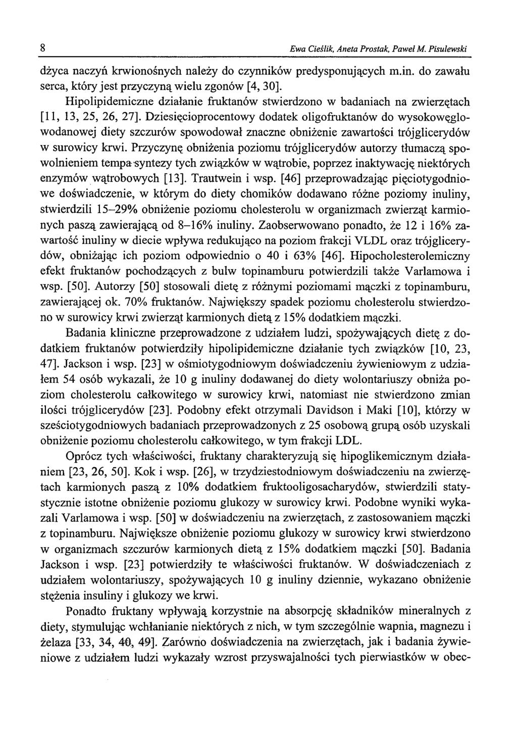 8 Ewa Cieślik, Aneta Prostak, Paweł M. Pisulewski dżyca naczyń krwionośnych należy do czynników predysponujących m.in. do zawału serca, który jest przyczyną wielu zgonów [4, 30].