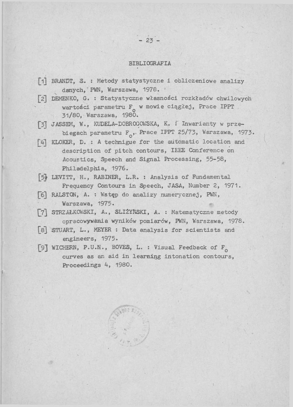 - 23 - BIBLIOGRAFIA [ij BRANDT, 3. : Metody statystyczne i obliczeniowe analizy danych, PWN, Warszawa, 1978. DEMENKO, G.