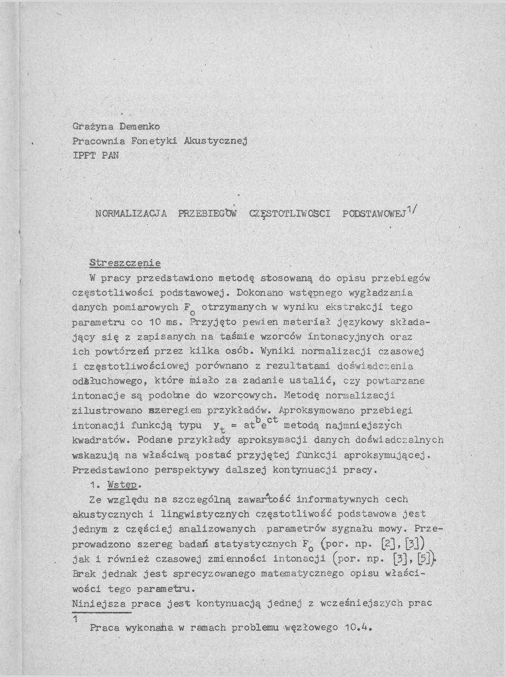 Grażyna Demenko Pracownia Fonetyki Akustycznej IPPT PAN NORMALIZACJA PRZEBIEGtW CZĘSTOTLIWOŚCI PODSTAWOWEJ1^ Streszczenie W pracy przedstawiono metodę stosowaną do opisu przebiegów częstotliwości
