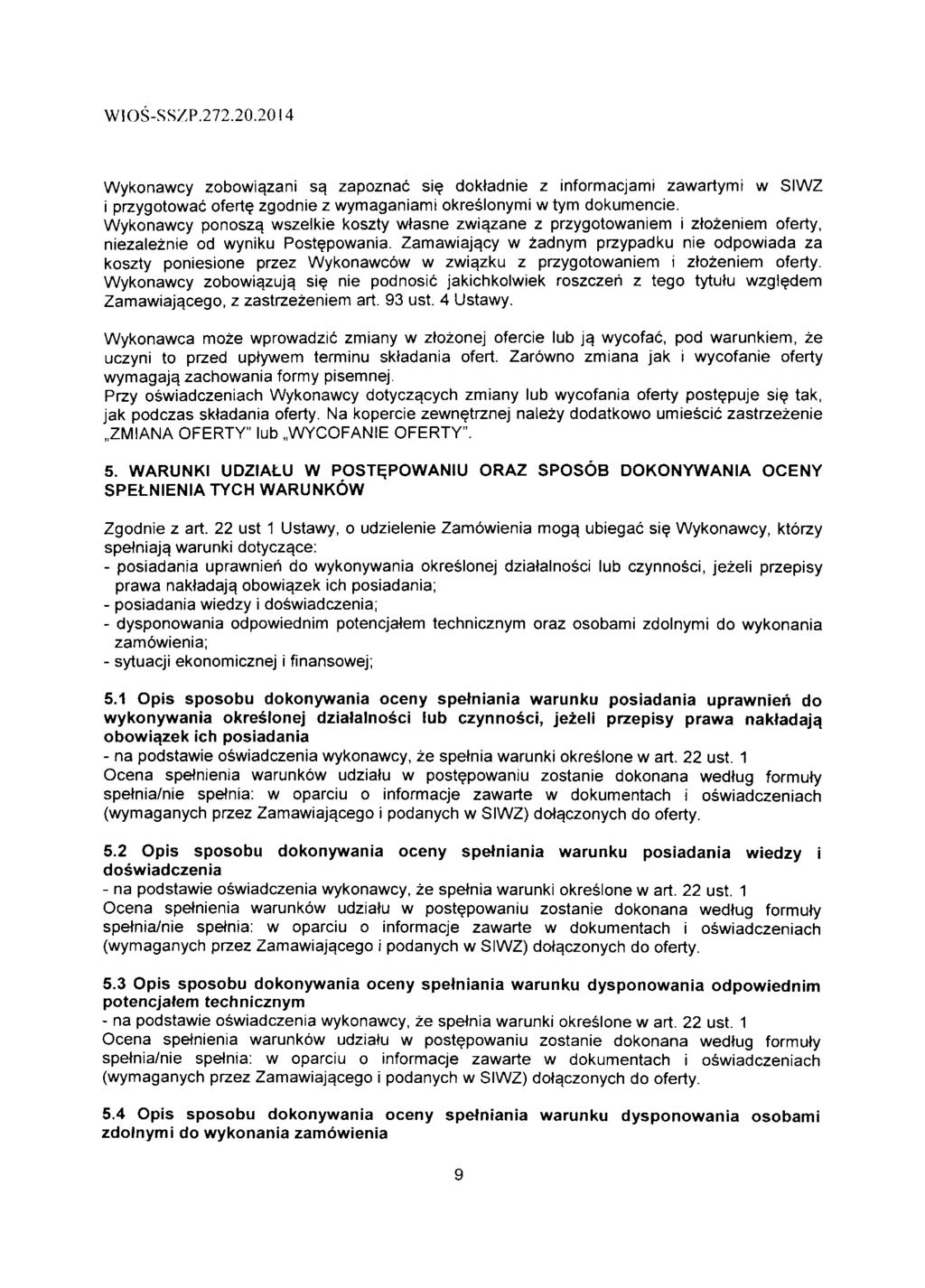 WOS-SS/P.7.0.0I4 Wykonawcy zobowi^zani sa. zapoznac sie domadnie z informacjami zawartymt w SIWZ i przygotowac oferte zgodnie z wymaganiami okreslonymi w tym dokumencie. Wykonawcy ponosza.
