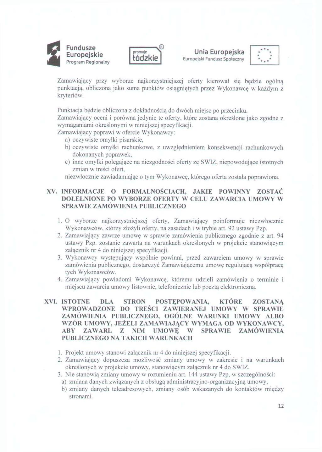 Zamawiający przy wyborze najkorzystniejszej oferty kierowa! się będzie ogólną punktacją, obliczoną jako suma punktów osiągniętych przez Wykonawcę w każdym z kryteriów.
