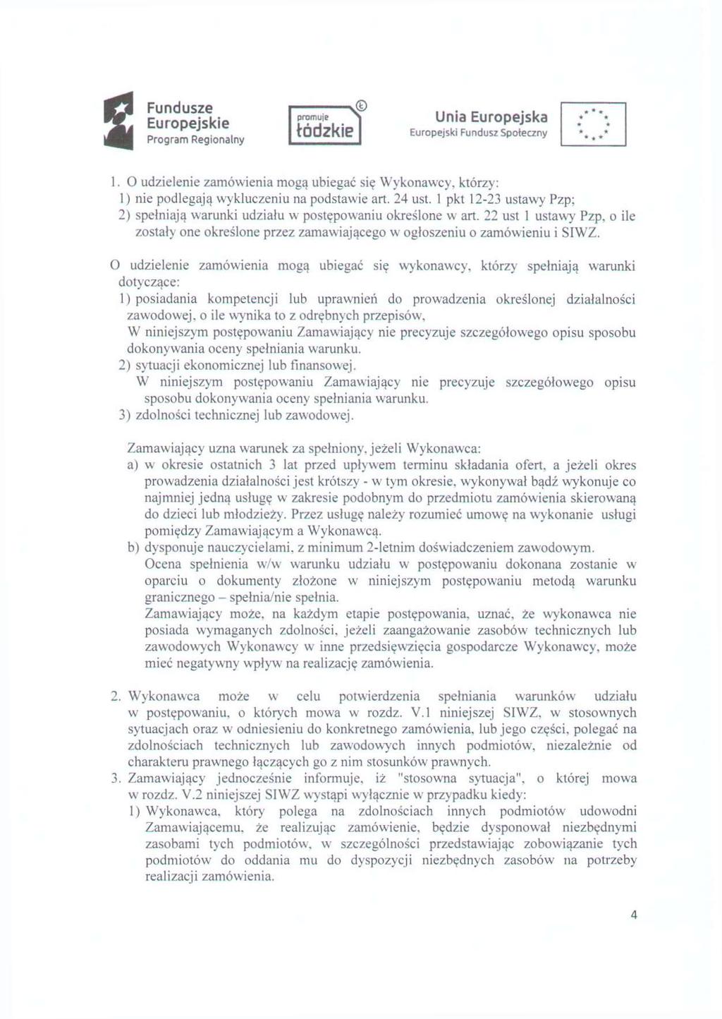 1. O udzielenie zamówienia mogą ubiegać się Wykonawcy, którzy: 1) nie podlegają wykluczeniu na podstawie art. 24 ust.