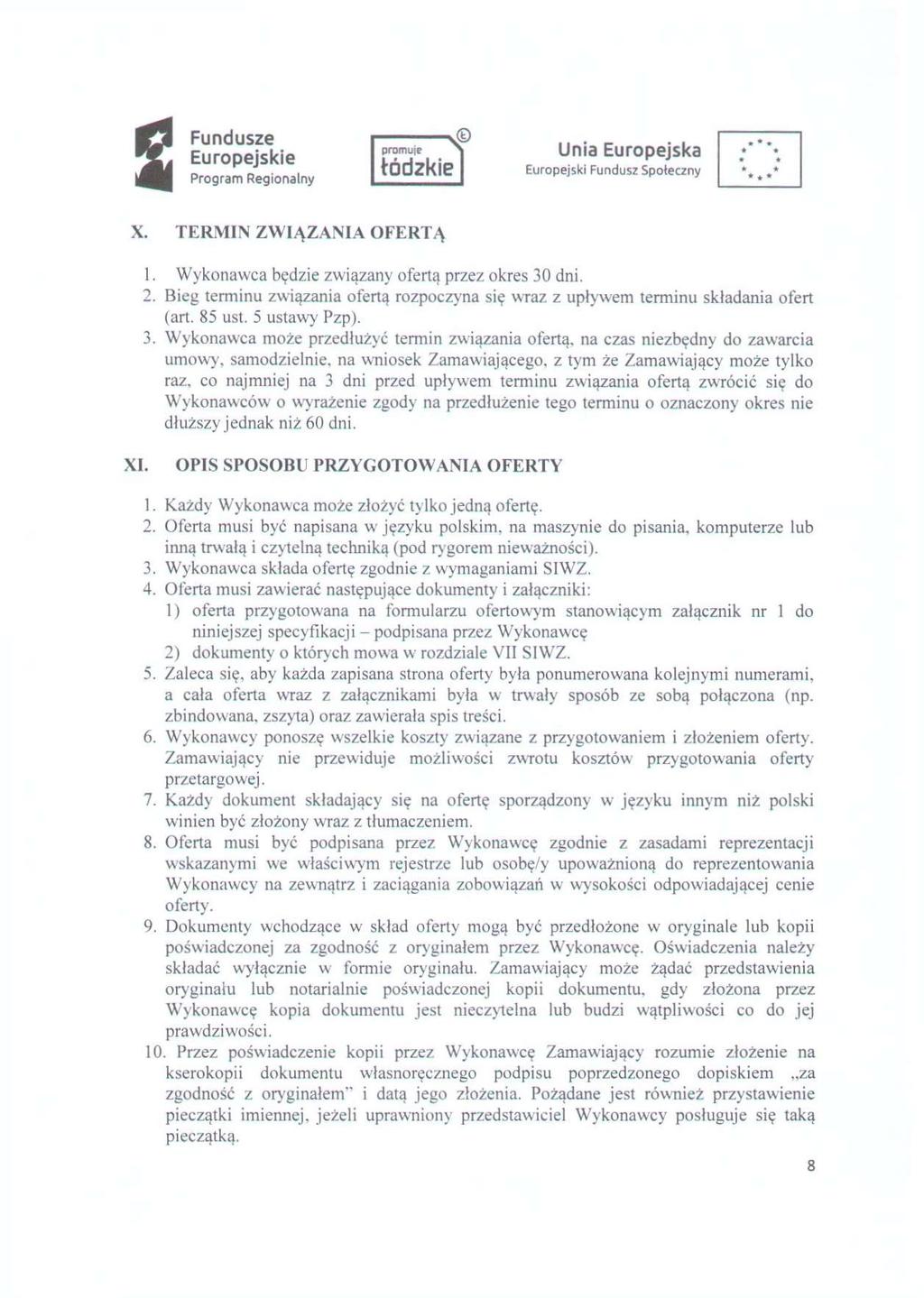 prom LI E tódzkle X. TERMIN ZWIĄZANIA OFERTĄ 1. Wykonawca będzie związany ofertą przez okres 30 dni. 2. Bieg terminu związania ofertą rozpoczyna się wraz z upływem terminu składania ofert (art.
