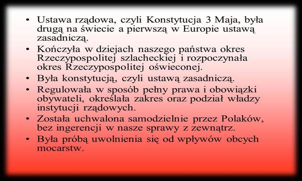 Na uroczystości tej nie może zabraknąć pieśni Witaj majowa jutrzenko, opiewającej radość Polaków, którzy uwierzyli, że Konstytucja 3 Maja może uratować ojczyznę przed całkowitą utratą niepodległości.