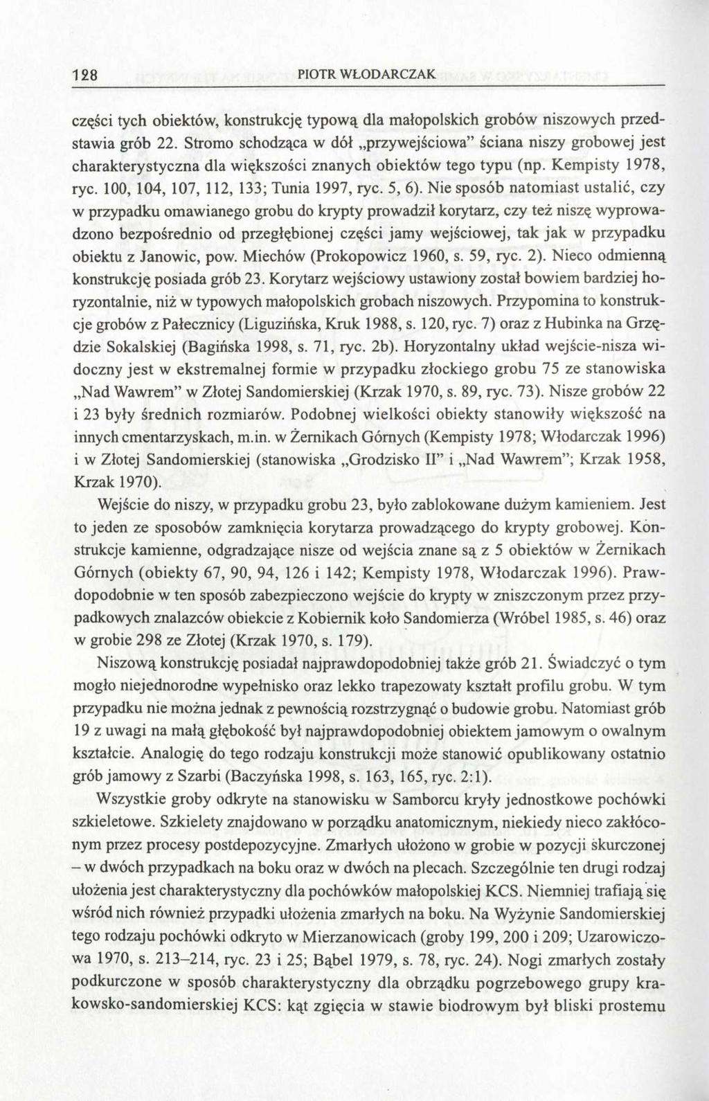 128 PIOTR WŁODARCZAK części tych obiektów, konstrukcję typową dla małopolskich grobów niszowych przedstawia grób 22.