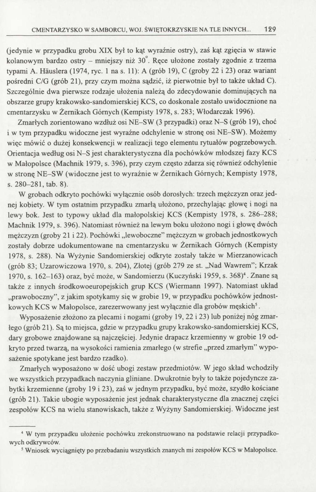 CMENTARZYSKO W SAMBORCU, WOJ. ŚWIĘTOKRZYSKIE NA TLE INNYCH... 129 (jedynie w przypadku grobu XIX był to kąt wyraźnie ostry), zaś kąt zgięcia w stawie kolanowym bardzo ostry - mniejszy niż 30.