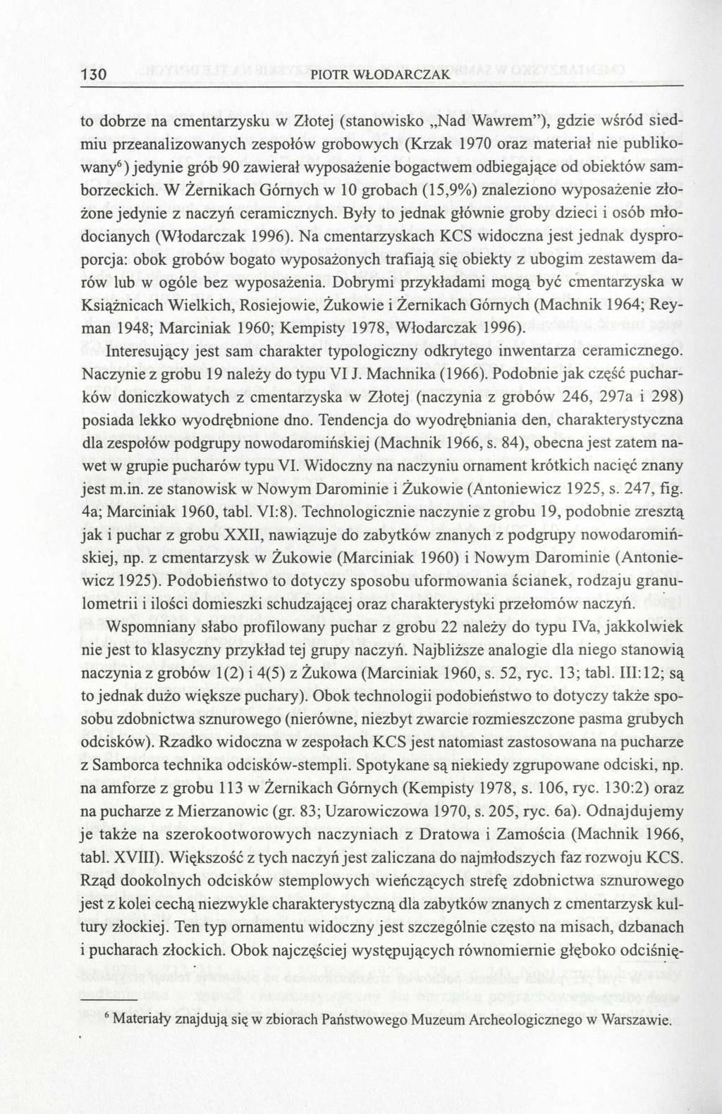 130 PIOTR WŁODARCZAK to dobrze na cmentarzysku w Złotej (stanowisko Nad Wawrem"), gdzie wśród siedmiu przeanalizowanych zespołów grobowych (Krzak 1970 oraz materiał nie publikowany 6 ) jedynie grób