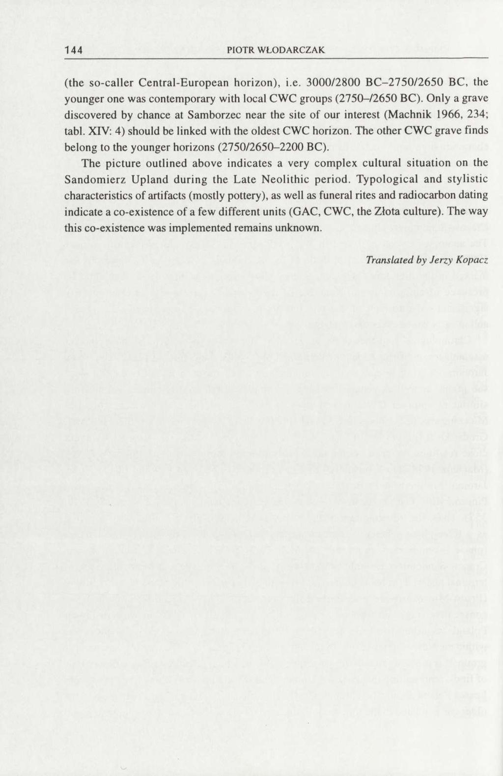 144 PIOTR WŁODARCZAK (the so-caller Central-European horizon), i.e. 3000/2800 BC-2750/2650 BC, the younger one was contemporary with local CWC groups (2750-/2650 BC).