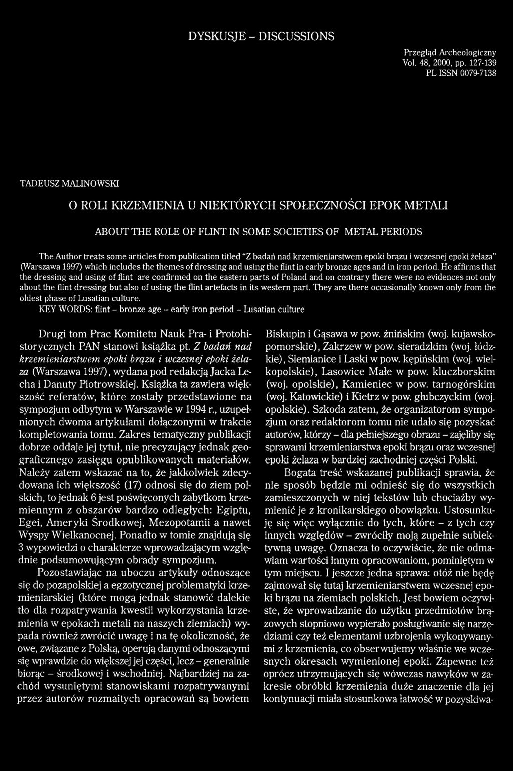 Author treats some articles from publication titled Z badań nad krzemieniarstwem epoki brązu i wczesnej epoki żelaza (Warszawa 1997) which includes the themes of dressing and using the flint in early