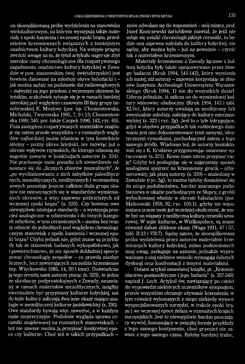 Na wstępie pragnę zwrócić uwagę na to, że tytuł artykułu sugeruje zbyt szerokie ramy chronologiczne dla rozpatrywanego zagadnienia: osadnictwo kultury łużyckiej w Zawadzie w pow. staszowskim (woj.