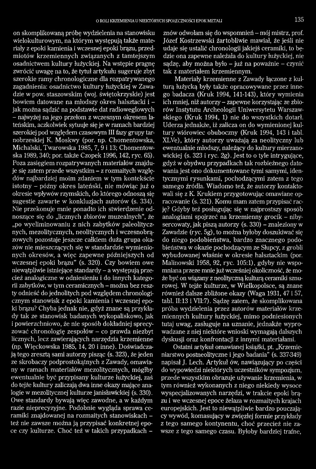 Na wstępie pragnę zwrócić uwagę na to, że tytuł artykułu sugeruje zbyt szerokie ramy chronologiczne dla rozpatrywanego zagadnienia: osadnictwo kultury łużyckiej w Zawadzie w pow. staszowskim (woj.