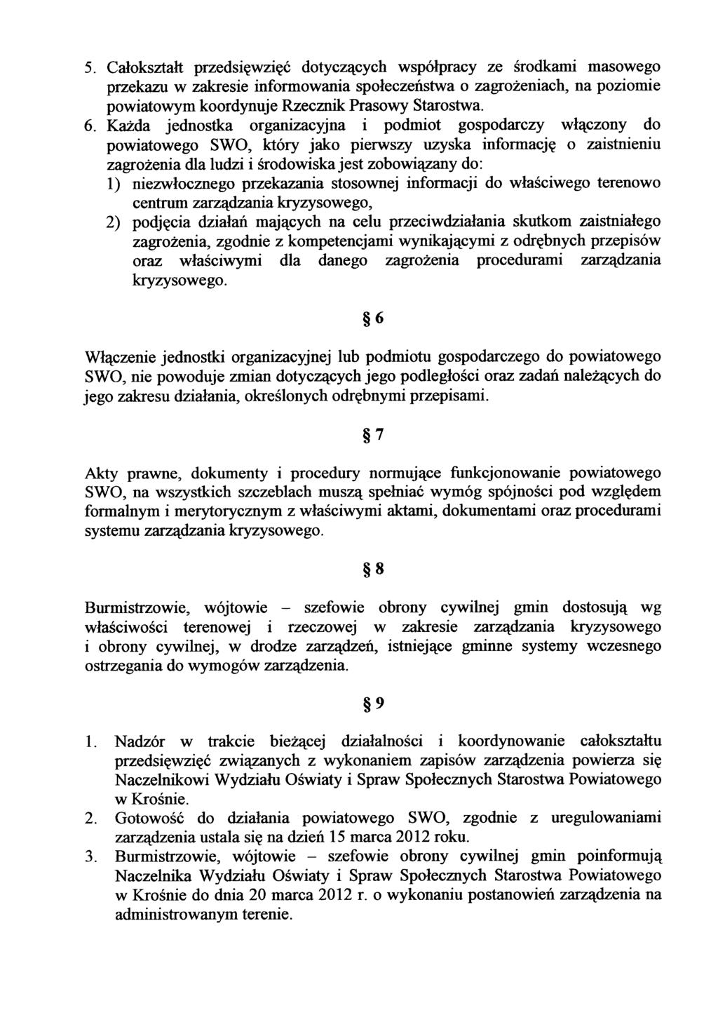 5. Całokształt przedsięwzięć dotyczących współpracy ze środkami masowego przekazu w zakresie informowania społeczeństwa o zagrożeniach, na poziomie powiatowym koordynuje Rzecznik Prasowy Starostwa. 6.