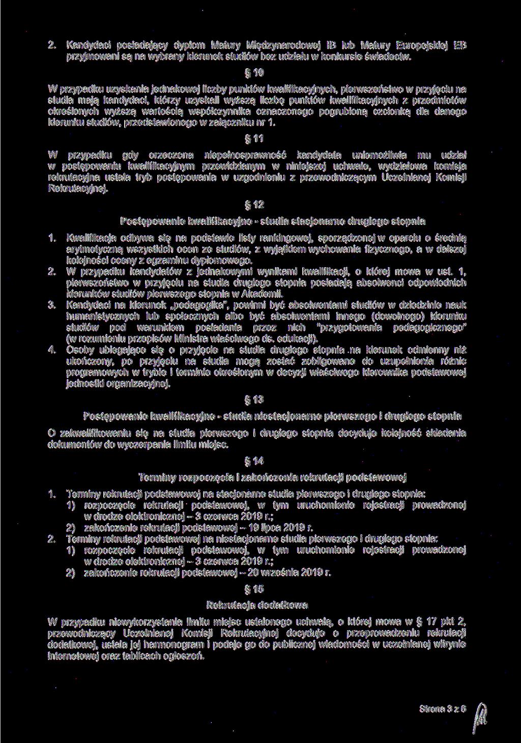 Kandydaci posiadający dyplom Matury Międzynarodowej IB lub Matury Europejskiej EB przyjmowani są na wybrany kierunek studiów bez udziału w konkursie świadectw.