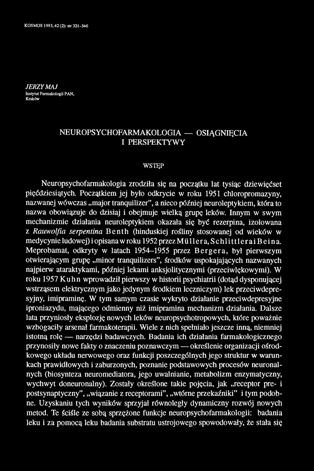 Początkiem jej było odkrycie w roku 1951 chloropromazyny, nazwanej wówczas major tranquilizer, a nieco później neuroleptykiem, która to nazwa obowiązuje do dzisiaj i obejmuje wielką grupę leków.