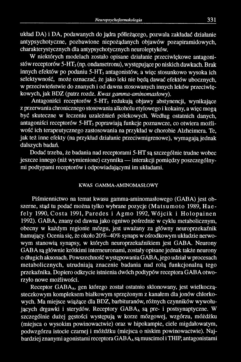 Brak innych efektów po podaniu 5-HT3 antagonistów, a więc stosunkowo wysoka ich selektywność, może oznaczać, że jako leki nie będą dawać efektów ubocznych, w przeciwieństwie do znanych i od dawna