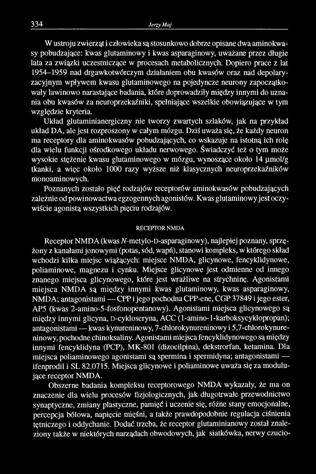 Dopiero prace z lat 1954 1959 nad drgawkotwórczym działaniem obu kwasów oraz nad depolaryzacyjnym wpływem kwasu glutaminowego na pojedyncze neurony zapoczątkowały lawinowo narastające badania, które