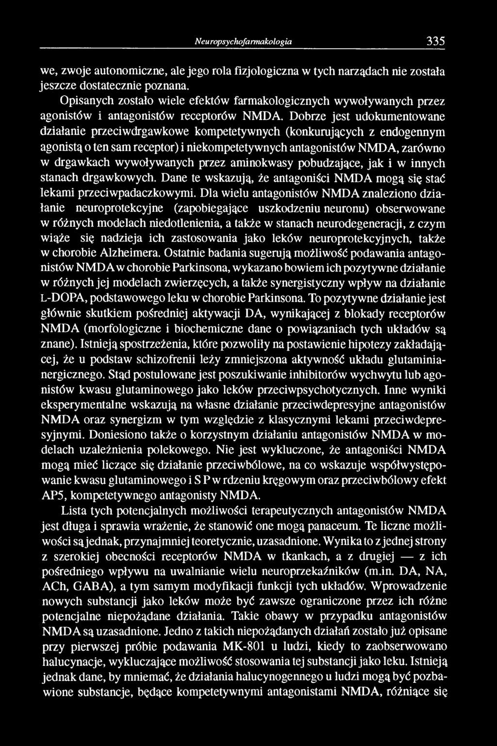 Dobrze jest udokumentowane działanie przeciwdrgawkowe kompetetywnych (konkurujących z endogennym agonistą o ten sam receptor) i niekompetetywnych antagonistów NMDA, zarówno w drgawkach wywoływanych