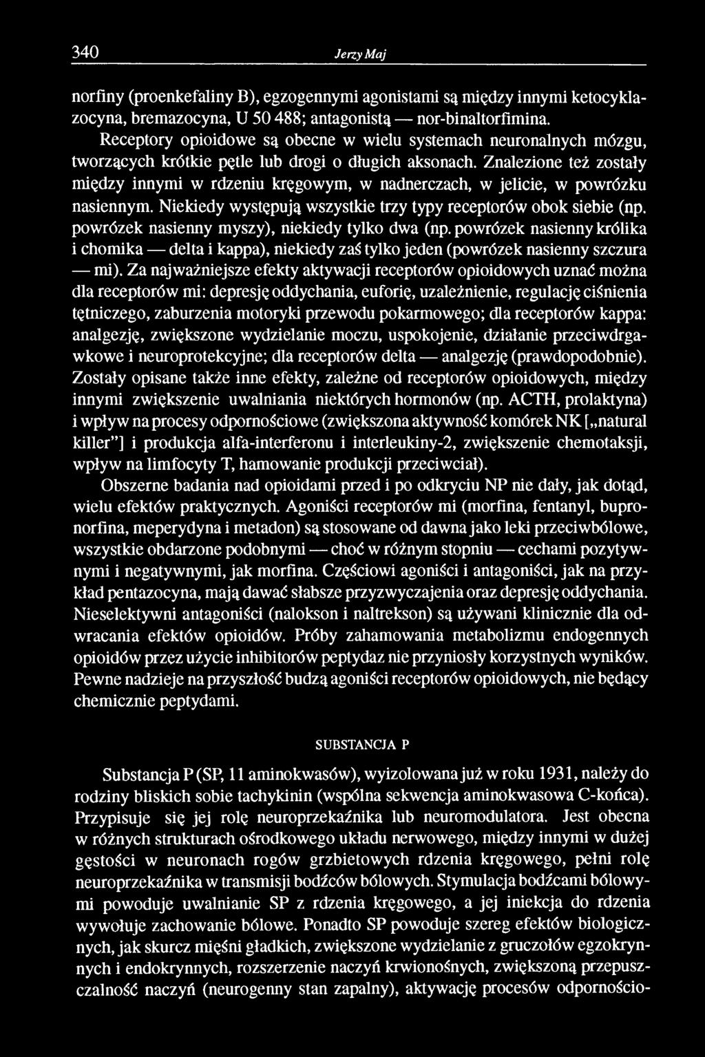 Znalezione też zostały między innymi w rdzeniu kręgowym, w nadnerczach, w jelicie, w powrózku nasiennym. Niekiedy występują wszystkie trzy typy receptorów obok siebie (np.