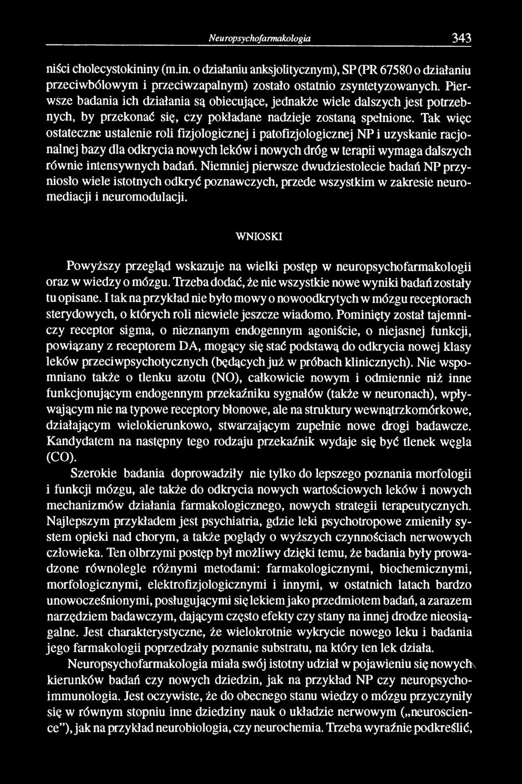 Tak więc ostateczne ustalenie roli fizjologicznej i patofizjologicznej NP i uzyskanie racjonalnej bazy dla odkrycia nowych leków i nowych dróg w terapii wymaga dalszych równie intensywnych badań.