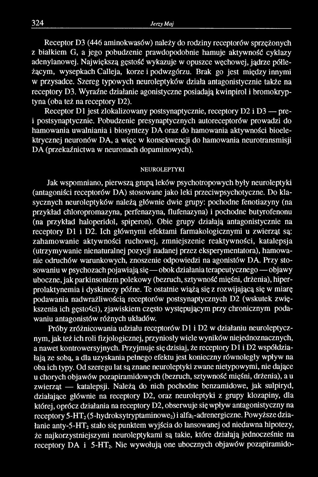 Szereg typowych neuroleptyków działa antagonistycznie także na receptory D3. Wyraźne działanie agonistyczne posiadają kwinpirol i bromokryptyna (oba też na receptory D2).