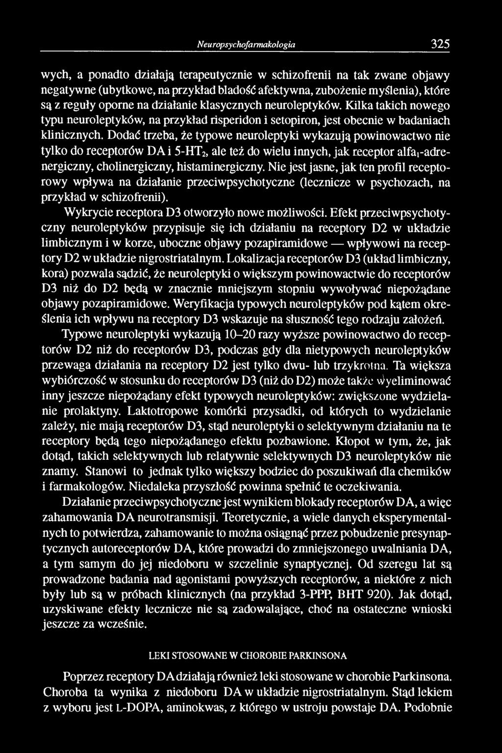 Dodać trzeba, że typowe neuroleptyki wykazują powinowactwo nie tylko do receptorów DA i 5-HT2, ale też do wielu innych, jak receptor alfar adrenergiczny, cholinergiczny, histaminergiczny.
