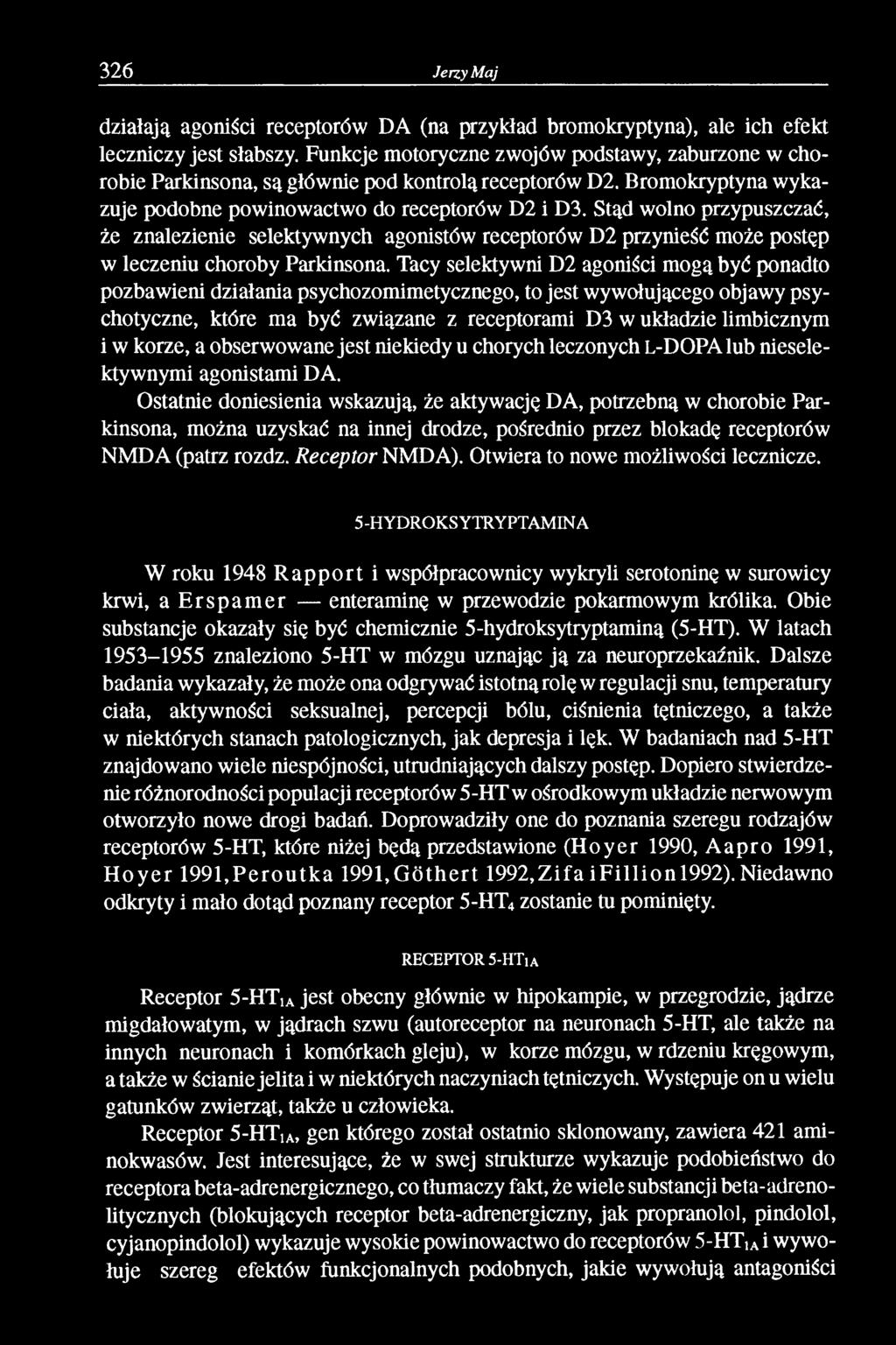 Stąd wolno przypuszczać, że znalezienie selektywnych agonistów receptorów D2 przynieść może postęp w leczeniu choroby Parkinsona.