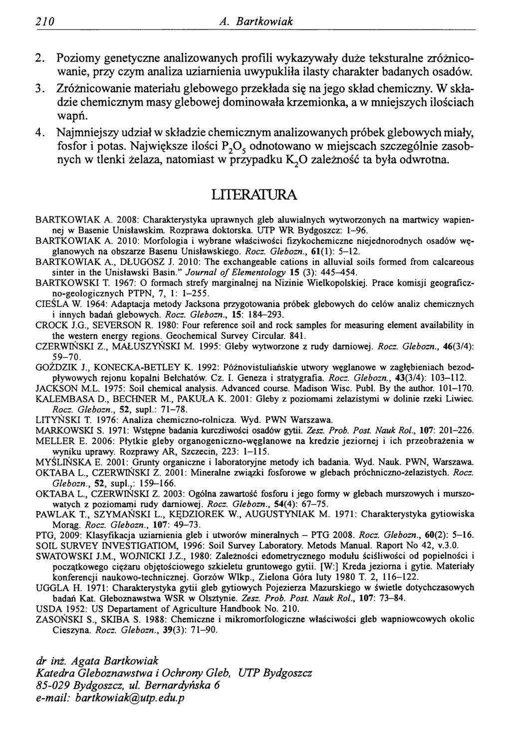 210 A. Bartkowiak 2. Poziomy genetyczne analizowanych profili wykazywały duże teksturalne zróżnicowanie, przy czym analiza uziamienia uwypukliła ilasty charakter badanych osadów. 3.