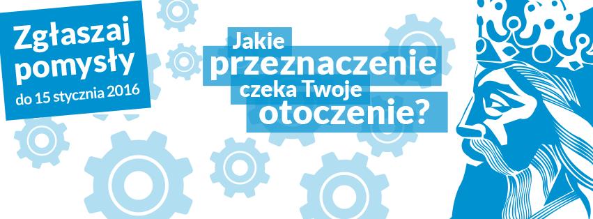 2. Zachęcenie do składania propozycji projektów Zgłaszanie projektów 16 listopada 15 stycznia 2016 Hasło etapu: Jakie przeznaczenie czeka Twoje otoczenie.