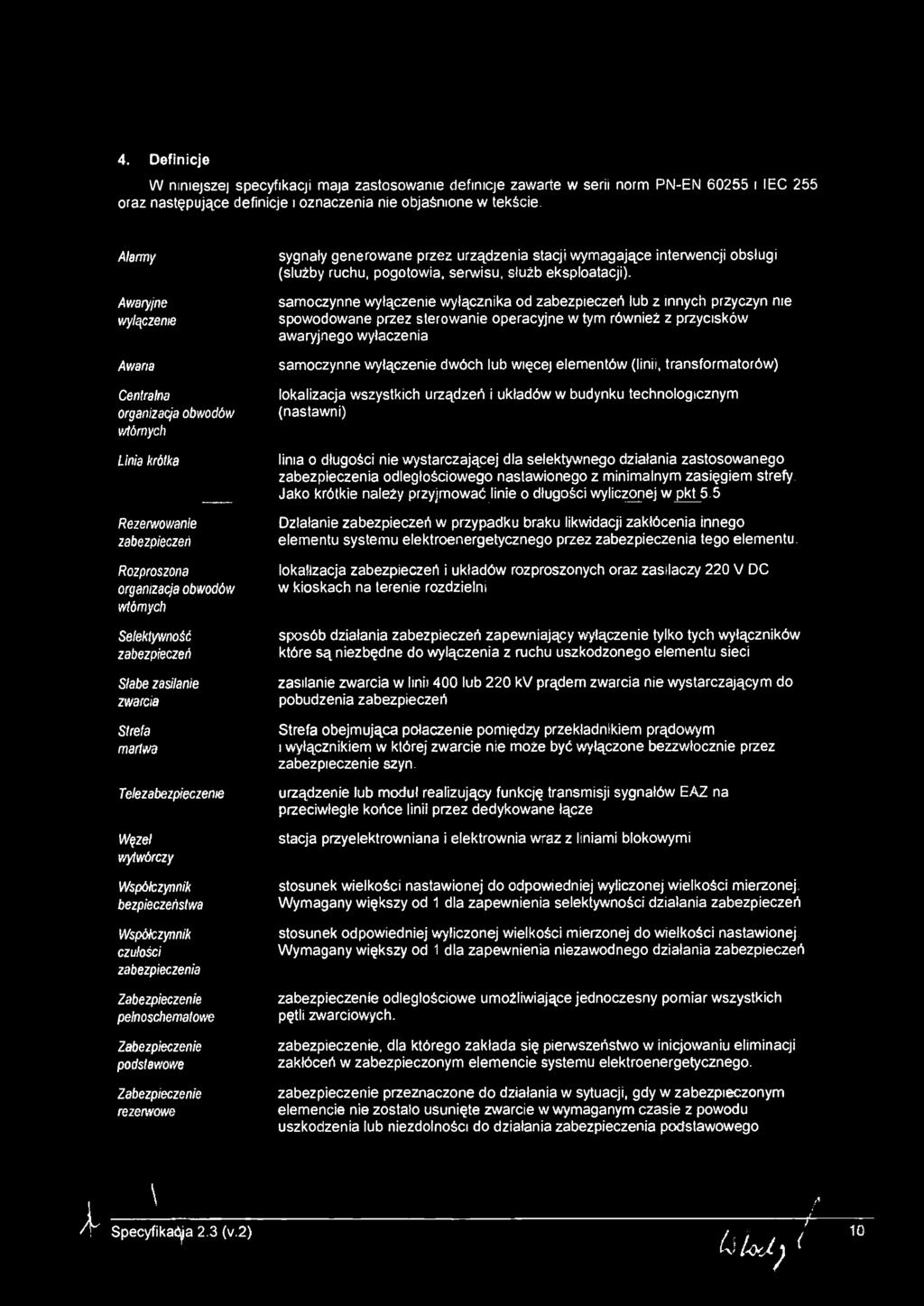 4. Defncje W mnejszej specyfkacj maja zastosowane defncje zawarte w ser norm PN-EN 60255 IEC 255 oraz następujące defncje oznaczena ne objaśnone w tekśce.