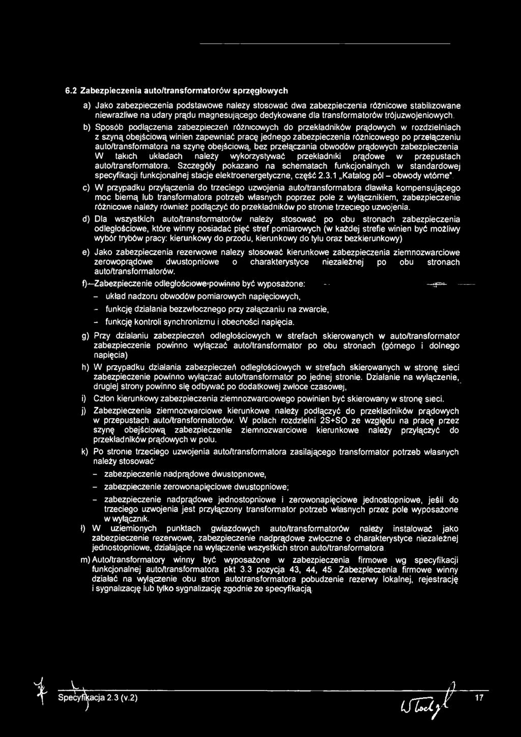 6.2 Zabezpeczena auto/transformatorów sprzęgłowych a) Jako zabezpeczena podstawowe należy stosować dwa zabezpeczena różncowe stablzowane newrażlwe na udary prądu magnesującego dedykowane dla