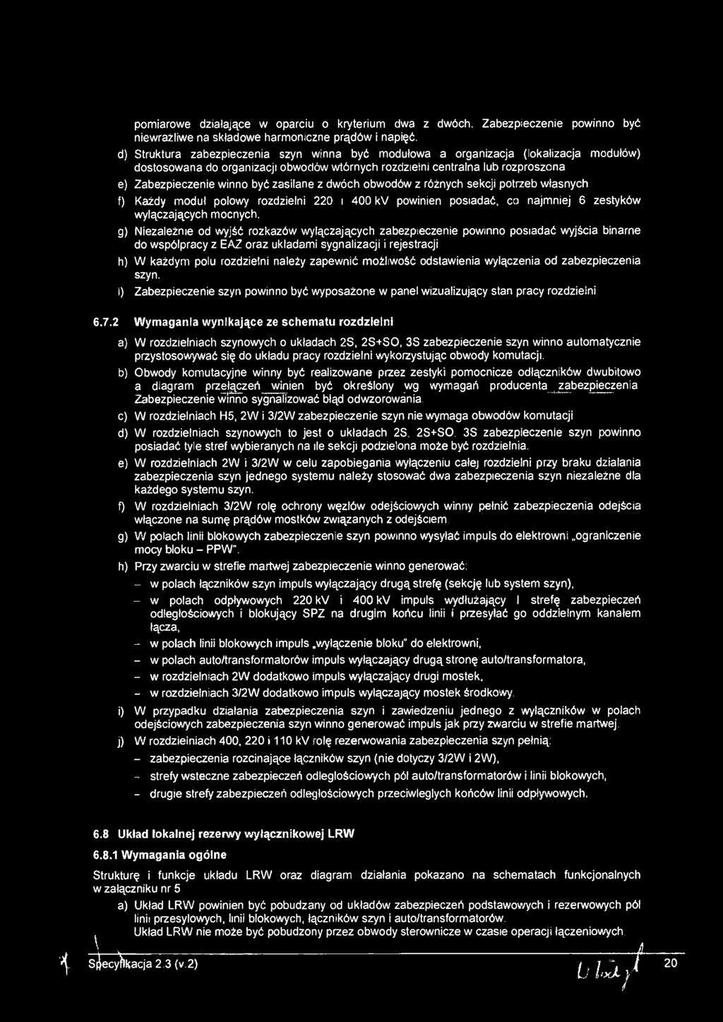 dwóch obwodów z różnych sekcj potrzeb własnych f) Każdy moduł połowy rozdzeln 220 400 kv pownen posadać, co najmnej 6 zestyków wyłączających mocnych.