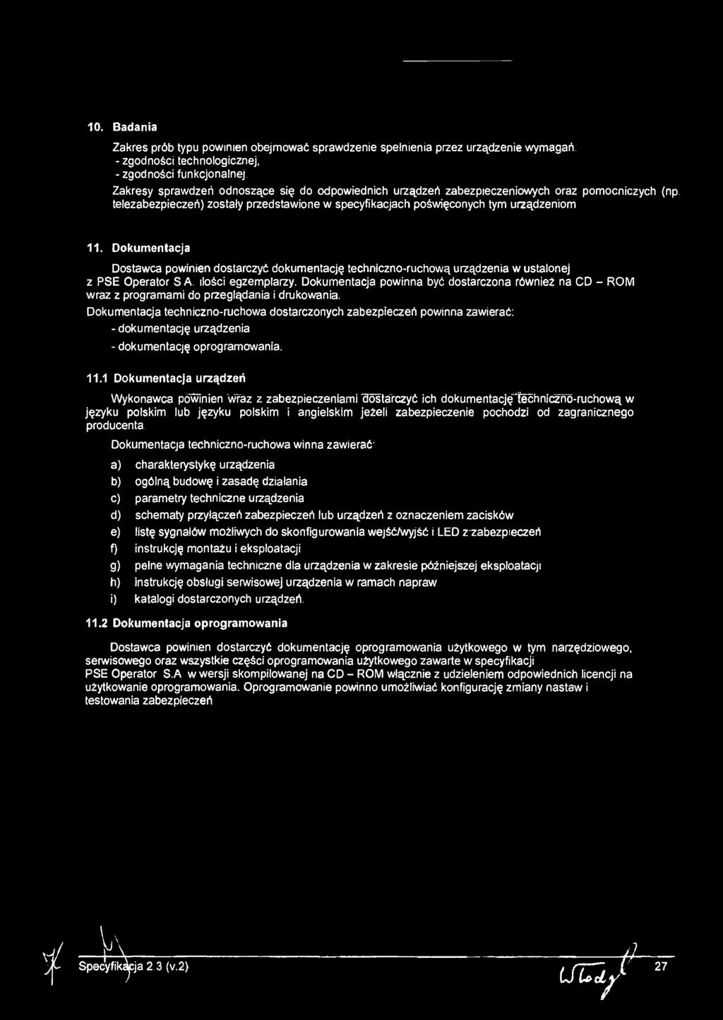 Dokumentacja Dostawca pownen dostarczyć dokumentację technczno-ruchową urządzena w ustalonej z PSE Operator S A lośc egzemplarzy.