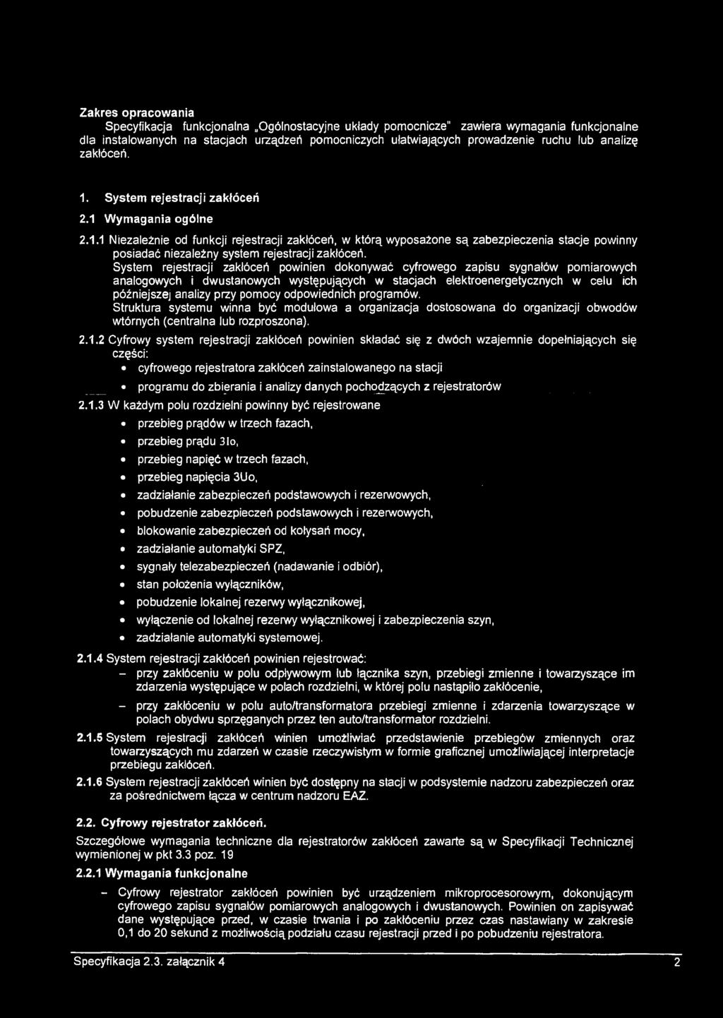 System rejestracj zakłóceń pownen dokonywać cyfrowego zapsu sygnałów pomarowych analogowych dwustanowych występujących w stacjach elektroenergetycznych w celu ch późnejszej analzy przy pomocy