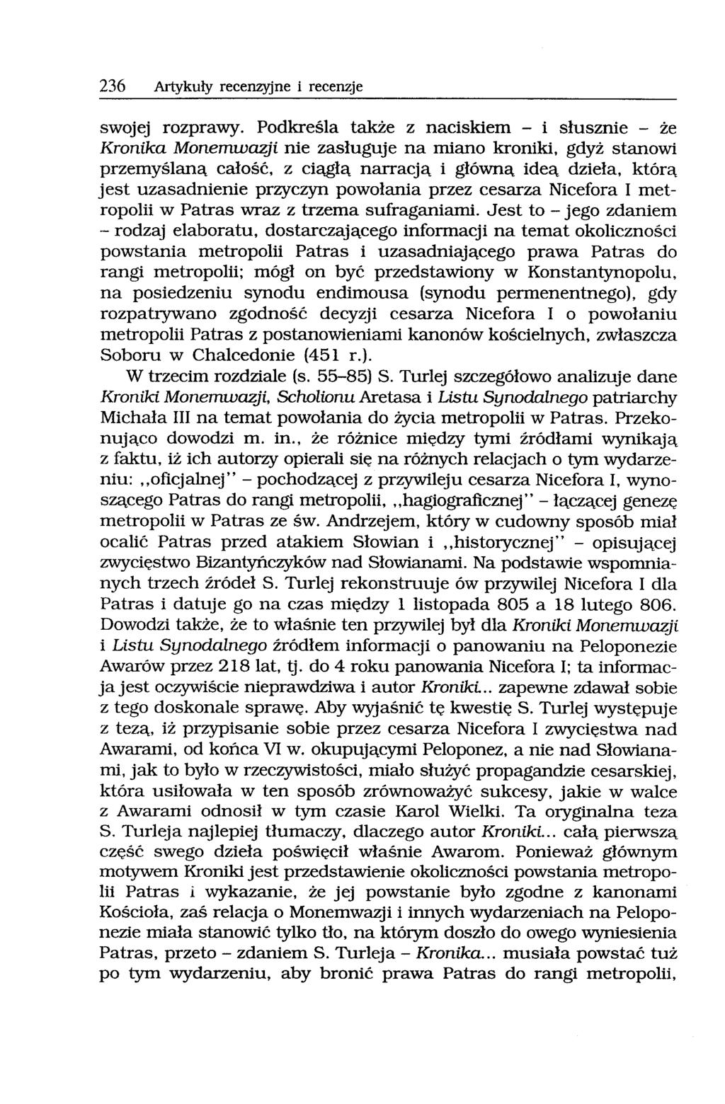 236 Artykuły recenzyjne i recenzje swojej rozprawy. Podkreśla także z naciskiem - i słusznie - że Kronika Monemwazji nie zasługuje na miano kroniki. gdyż stanowi przemyślaną całość.