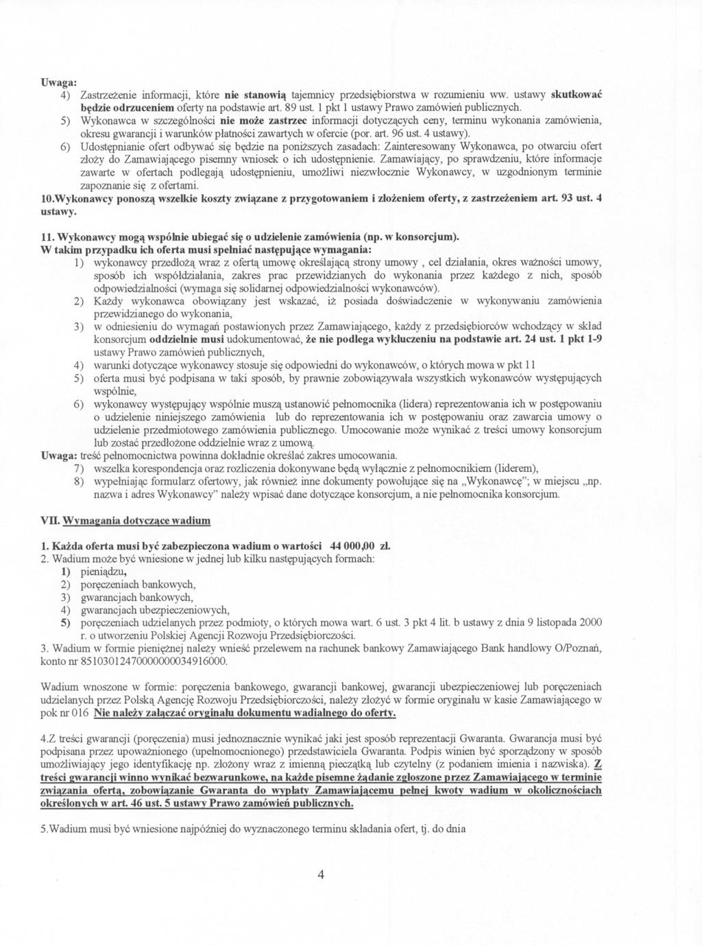 Uwaga: 4) Zastrzezenie infonnacji, które nie stanowia tajemnicy przedsiebiorstwa w rozumieniu ww. ustawy skutkowac bedzie odrzuceniem oferty na podstawie art. 89 ust.