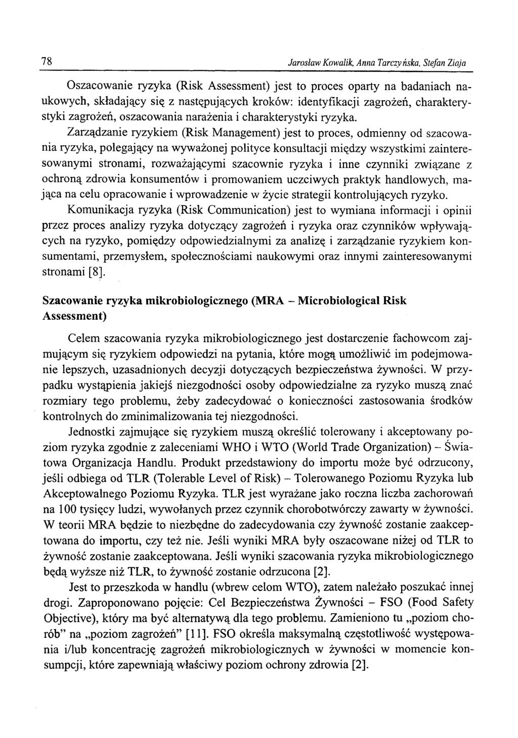 78 Jarosław Kowalik, Anna Tarczyńska, Stefan Ziaja Oszacowanie ryzyka (Risk Assessment) jest to proces oparty na badaniach naukowych, składający się z następujących kroków: identyfikacji zagrożeń,