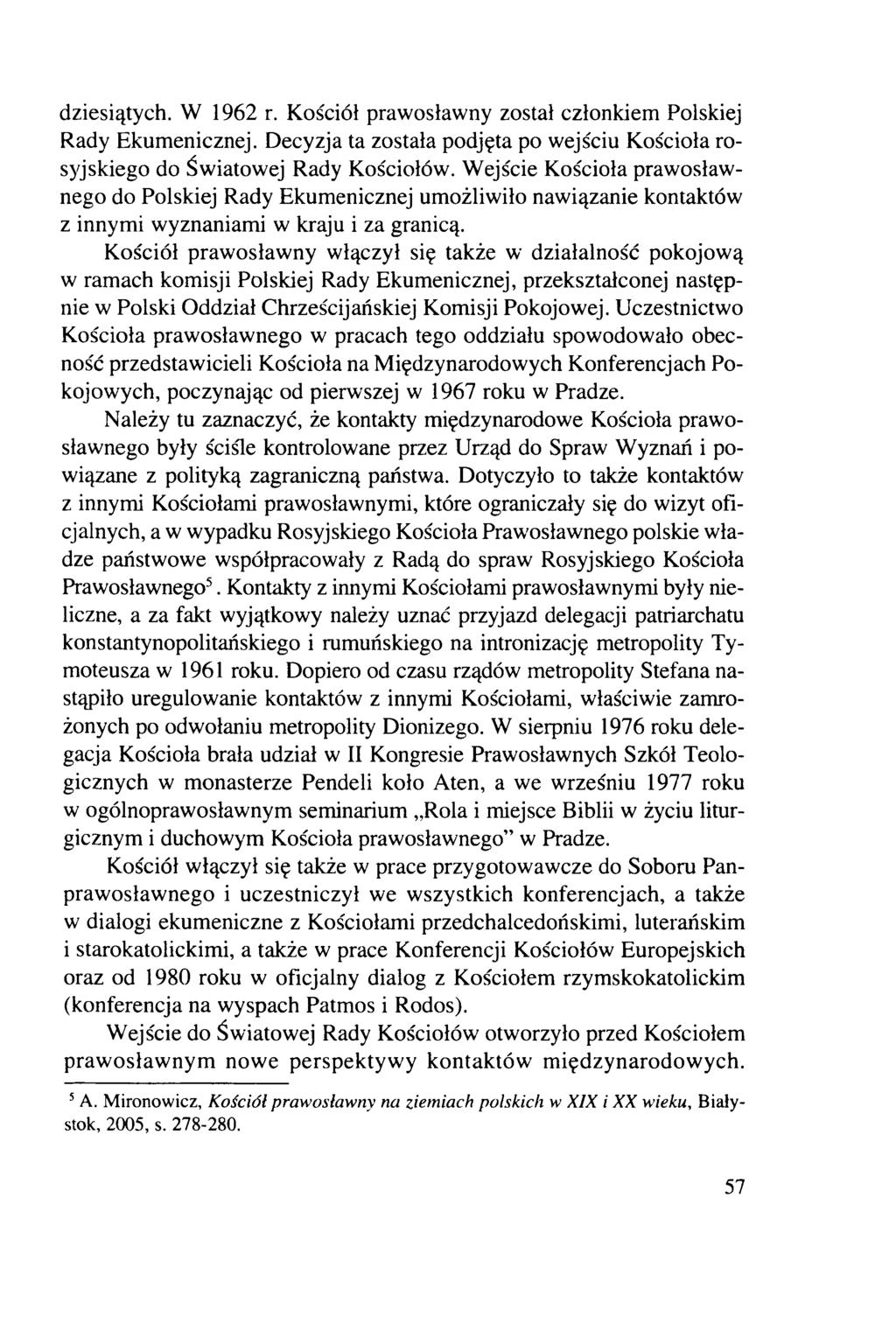 dziesiątych. W 1962 r. Kościół prawosławny został członkiem Polskiej Rady Ekumenicznej. Decyzja ta została podjęta po wejściu Kościoła rosyjskiego do Światowej Rady Kościołów.