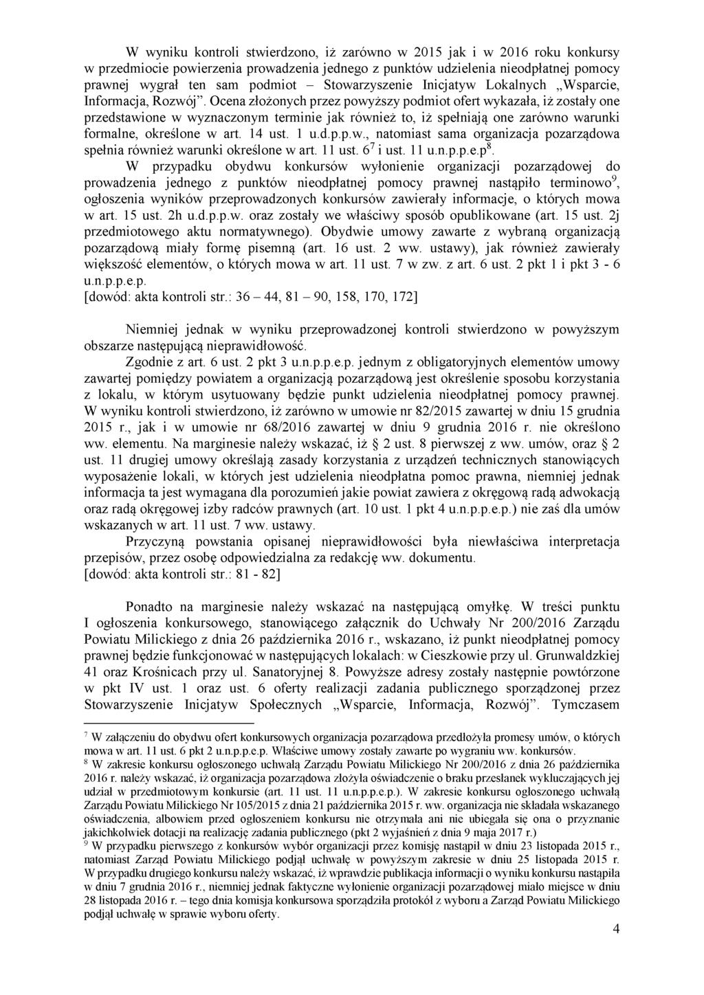 W wyniku kontroli stwierdzono, iż zarówno w 2015 jak i w 2016 roku konkursy w przedmiocie powierzenia prowadzenia jednego z punktów udzielenia nieodpłatnej pomocy prawnej wygrał ten sam podmiot -