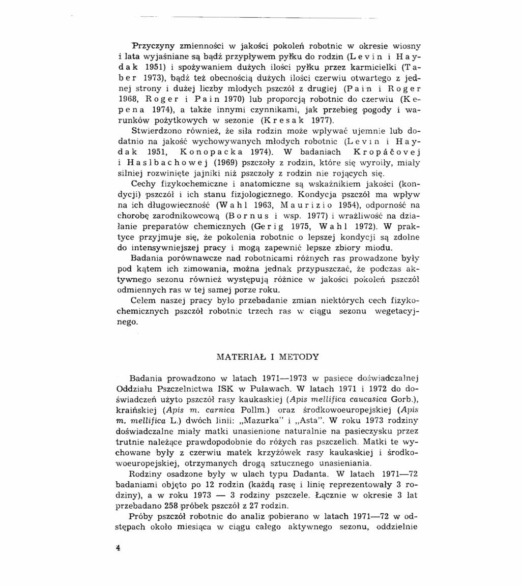 Przyczyny zmienności w jakości pokoleń robotnic w okresie wiosny i lata wyjaśniane są bądź przypływem pyłku do rodzin (L e v i n i H a y- d a k 1951) i spożywaniem dużych ilości pyłku przez