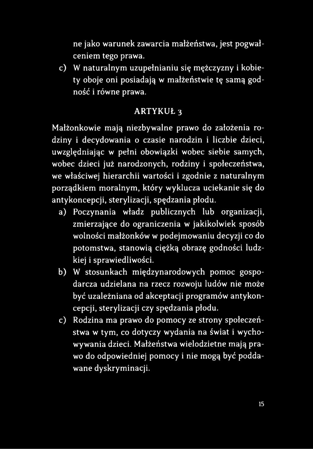 rodziny i społeczeństwa, we właściwej hierarchii wartości i zgodnie z naturalnym porządkiem moralnym, który wyklucza uciekanie się do antykoncepcji, sterylizacji, spędzania płodu.