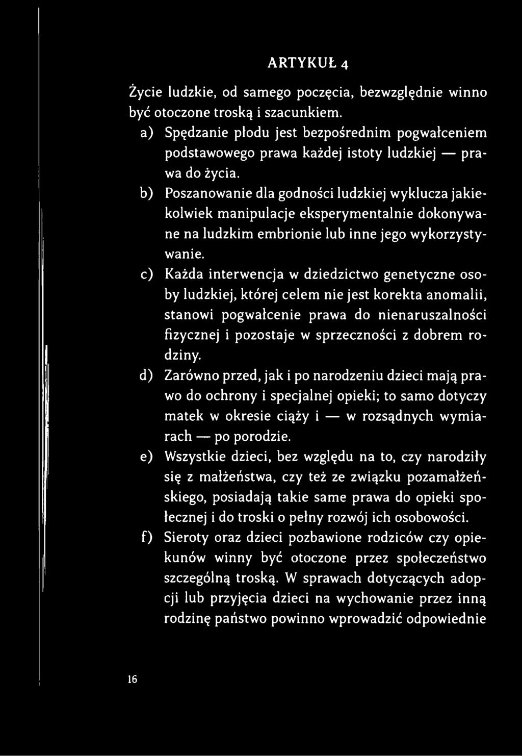 ARTYKUŁ 4 Życie ludzkie, od samego poczęcia, bezwzględnie winno być otoczone troską i szacunkiem.