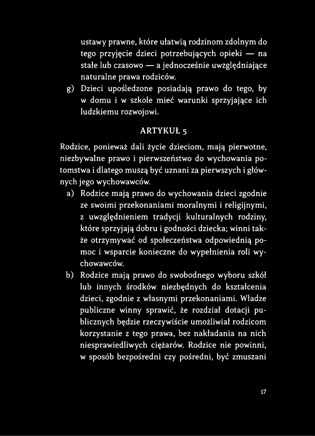 ARTYKUŁ 5 Rodzice, ponieważ dali życie dzieciom, mają pierwotne, niezbywalne prawo i pierwszeństwo do wychowania potomstwa i dlatego muszą być uznani za pierwszych i głównych jego wychowawców.