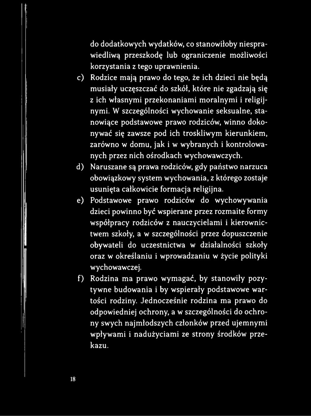 W szczególności wychowanie seksualne, stanowiące podstawowe prawo rodziców, winno dokonywać się zawsze pod ich troskliwym kierunkiem, zarówno w domu, jak i w wybranych i kontrolowanych przez nich
