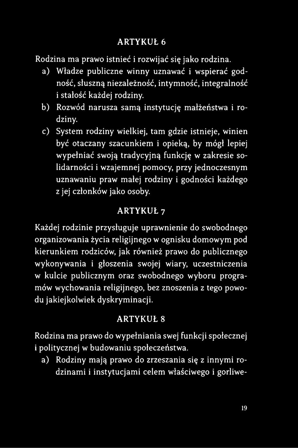 c) System rodziny wielkiej, tam gdzie istnieje, winien być otaczany szacunkiem i opieką, by mógł lepiej wypełniać swoją tradycyjną funkcję w zakresie solidarności i wzajemnej pomocy, przy
