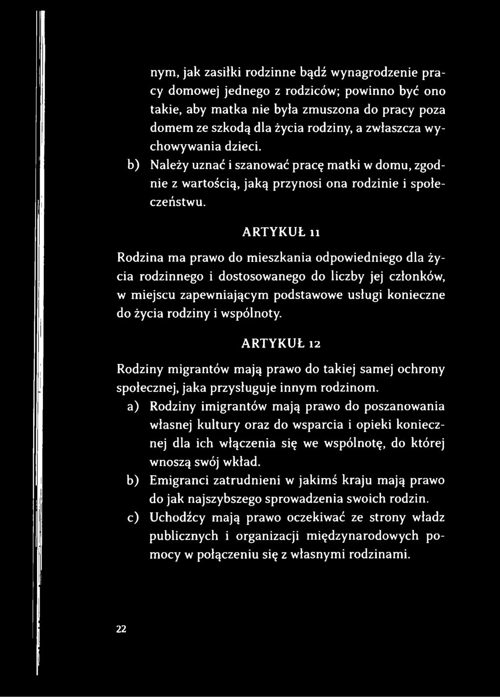 ARTYKUŁ n Rodzina ma prawo do mieszkania odpowiedniego dla życia rodzinnego i dostosowanego do liczby jej członków, w miejscu zapewniającym podstawowe usługi konieczne do życia rodziny i wspólnoty.
