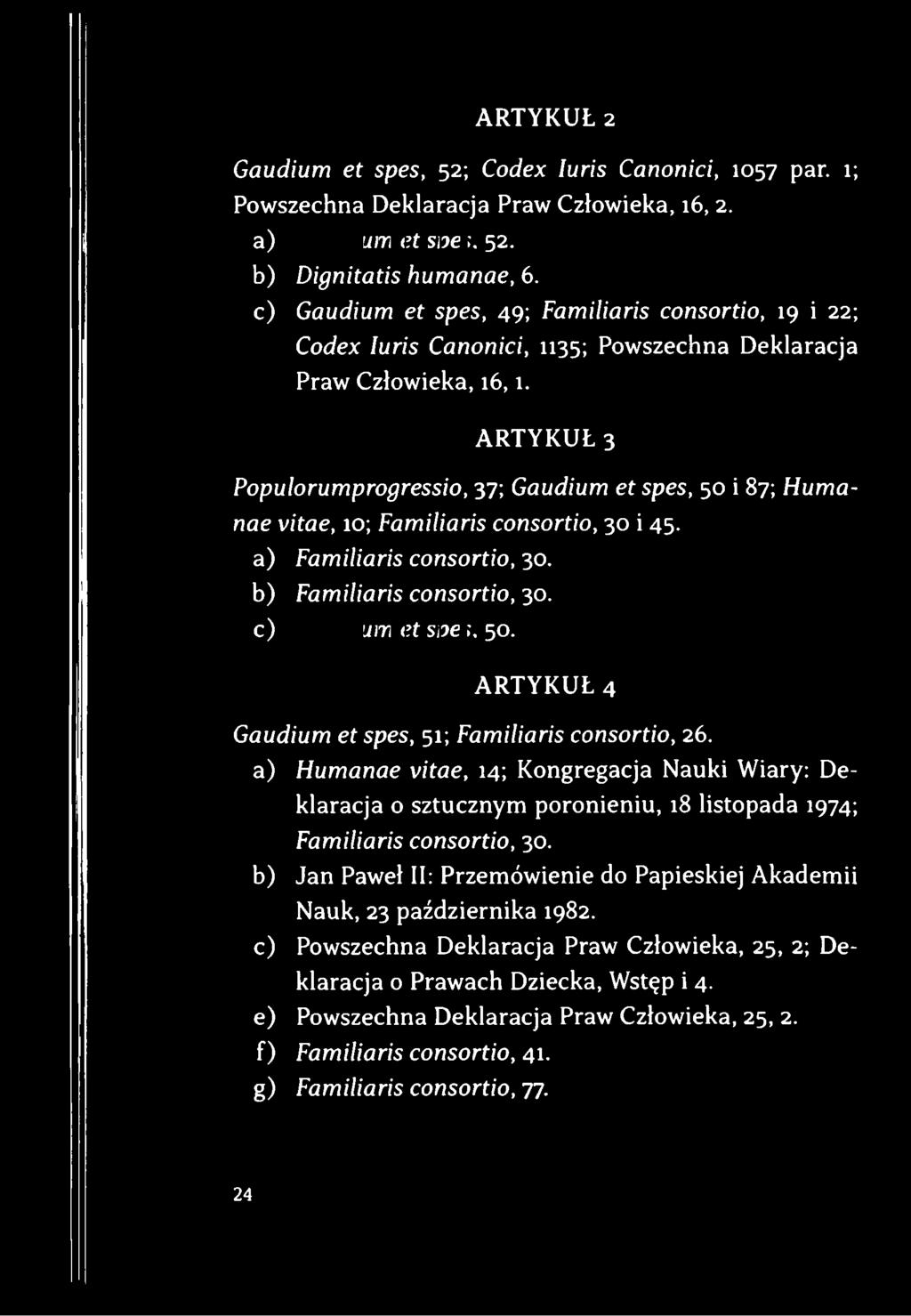 ARTYKUŁ 3 Populorumprogressio, 37; Gaudium et spes, 50 i 87; Humanae vitae, 10; Familiaris consortio, 30 i 45. a) Familiaris consortio, 30. b) Familiaris consortio, 30. c) Gaudium et spes,50.
