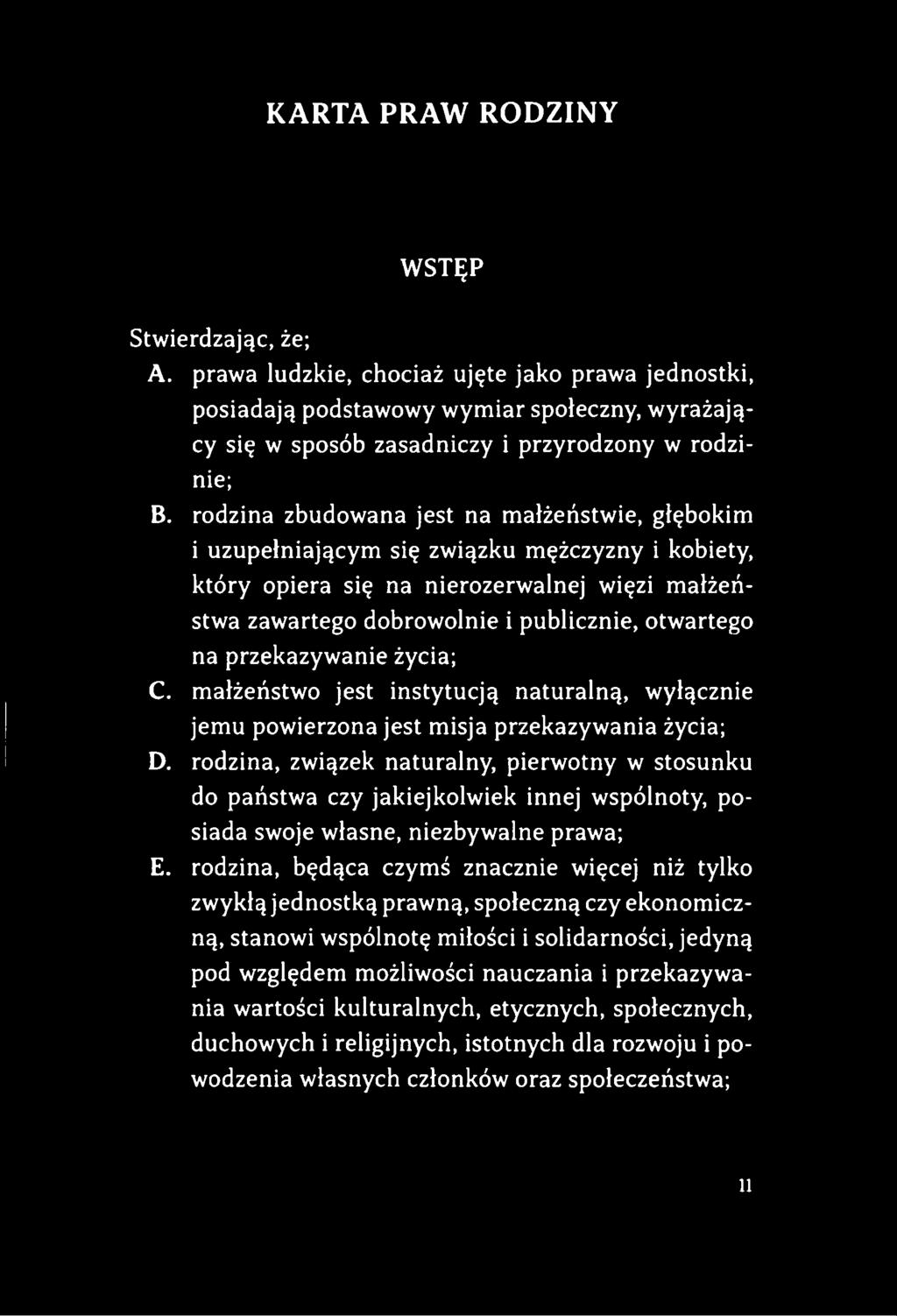 przekazywanie życia; C. małżeństwo jest instytucją naturalną, wyłącznie jemu powierzona jest misja przekazywania życia; D.
