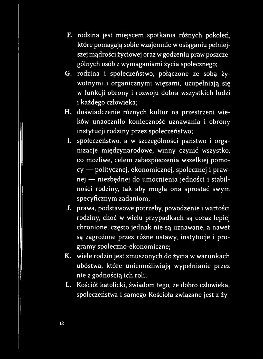 doświadczenie różnych kultur na przestrzeni wieków unaoczniło konieczność uznawania i obrony instytucji rodziny przez społeczeństwo; I.