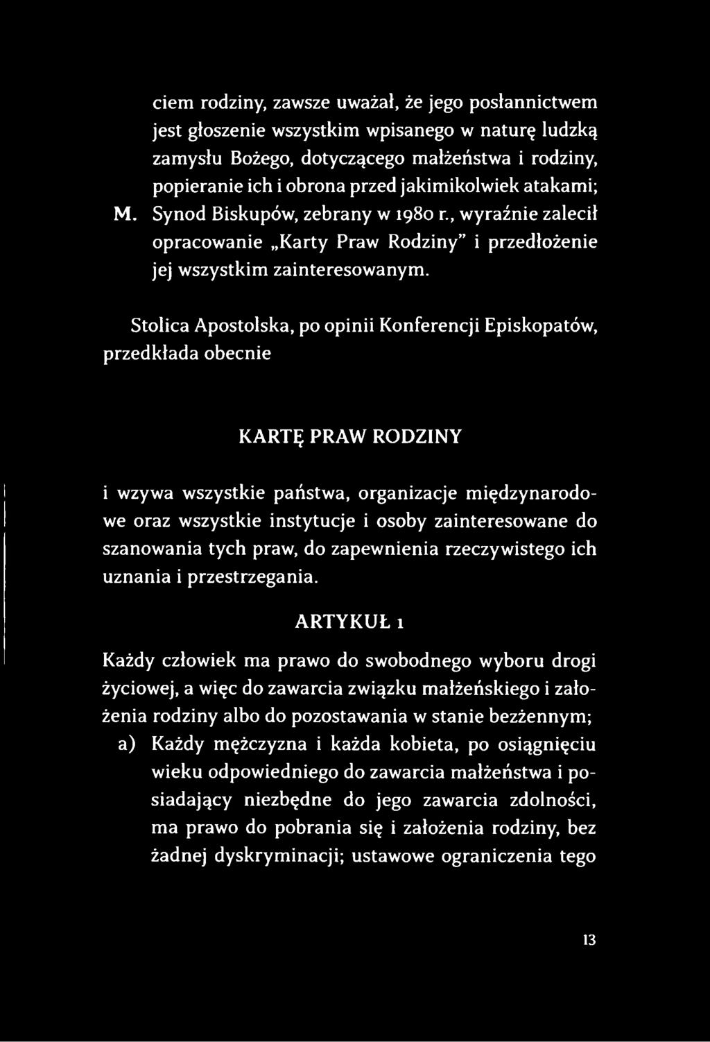 Stolica Apostolska, po opinii Konferencji Episkopatów, przedkłada obecnie KARTĘ PRAW RODZINY i wzywa wszystkie państwa, organizacje międzynarodowe oraz wszystkie instytucje i osoby zainteresowane do