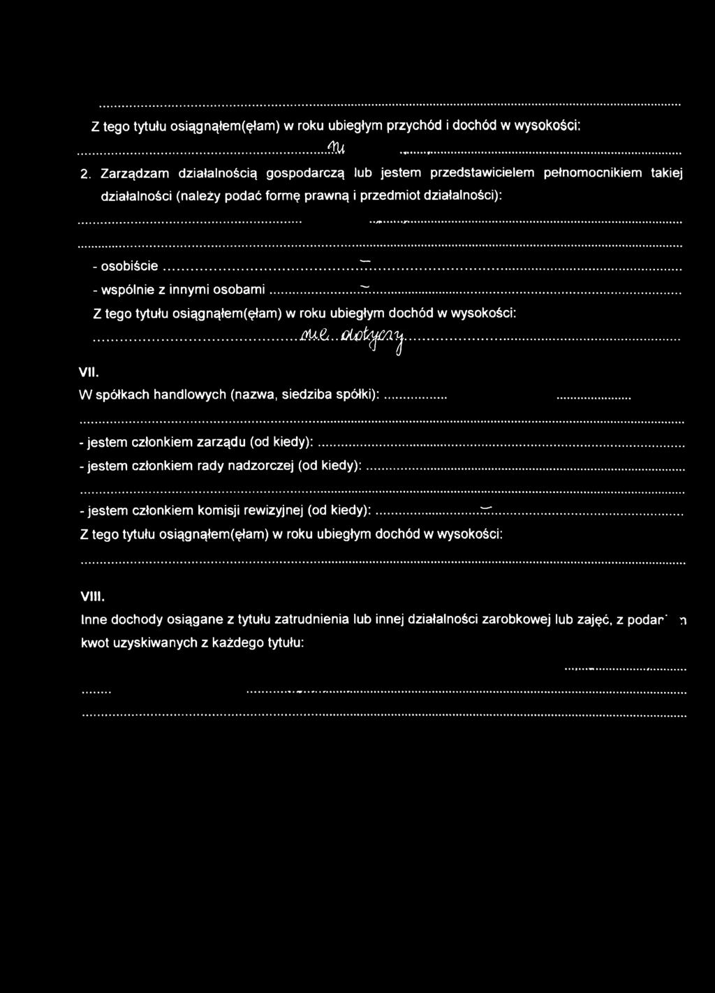.. 77... - wspólnie z innymi osobami...77...... jm Ł..a U )h^y i'łą... VII. W spółkach handlowych (nazwa, siedziba spółki):... -jestem członkiem zarządu (od kiedy):.